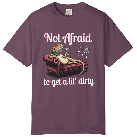 Not Afraid to Get a Lil' Dirty T-shirt