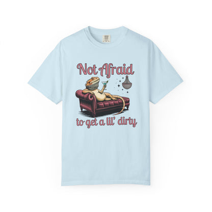 Not Afraid to Get a Lil' Dirty T-shirt