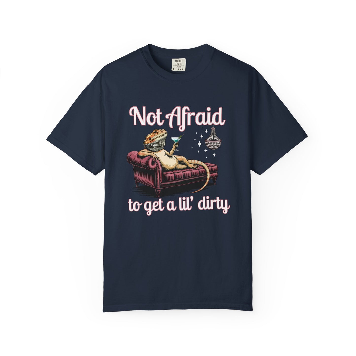 Not Afraid to Get a Lil' Dirty T-shirt