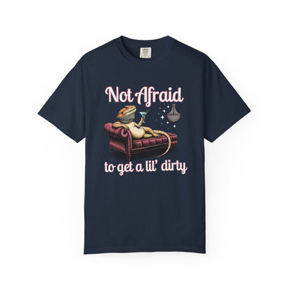 Not Afraid to Get a Lil' Dirty T-shirt
