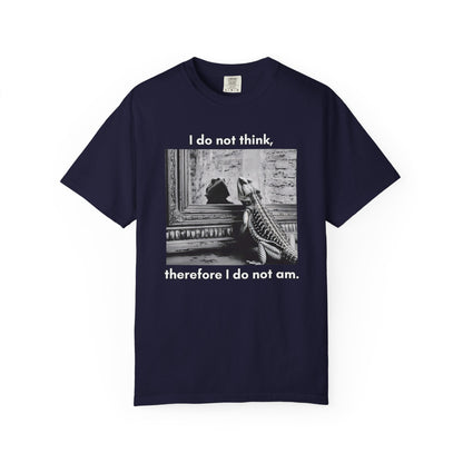 I Do Not Think T-shirt