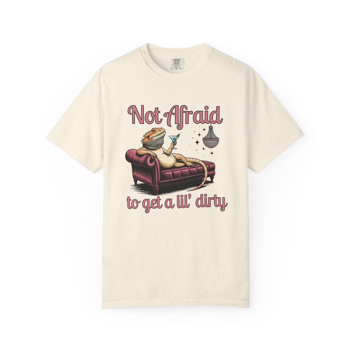 Not Afraid to Get a Lil' Dirty T-shirt