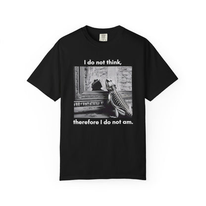 I Do Not Think T-shirt