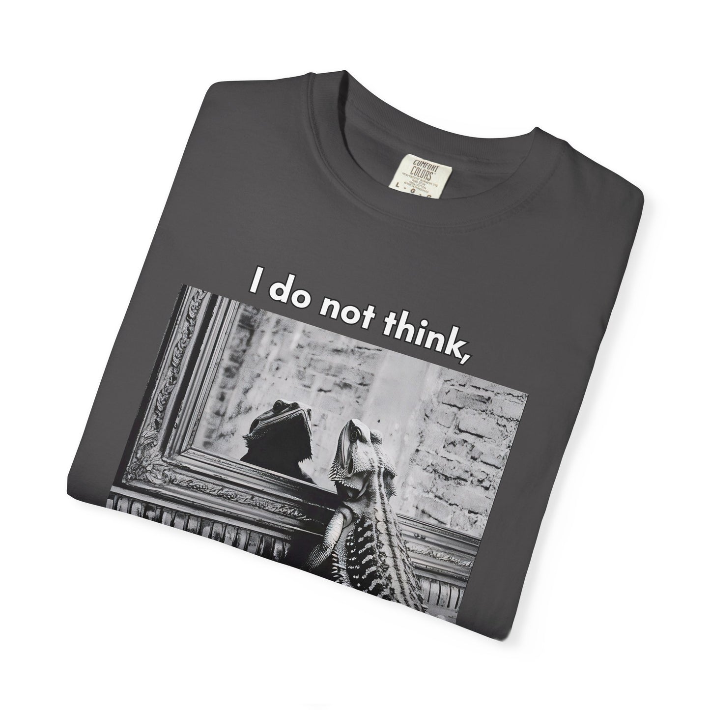 I Do Not Think T-shirt