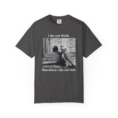 I Do Not Think T-shirt