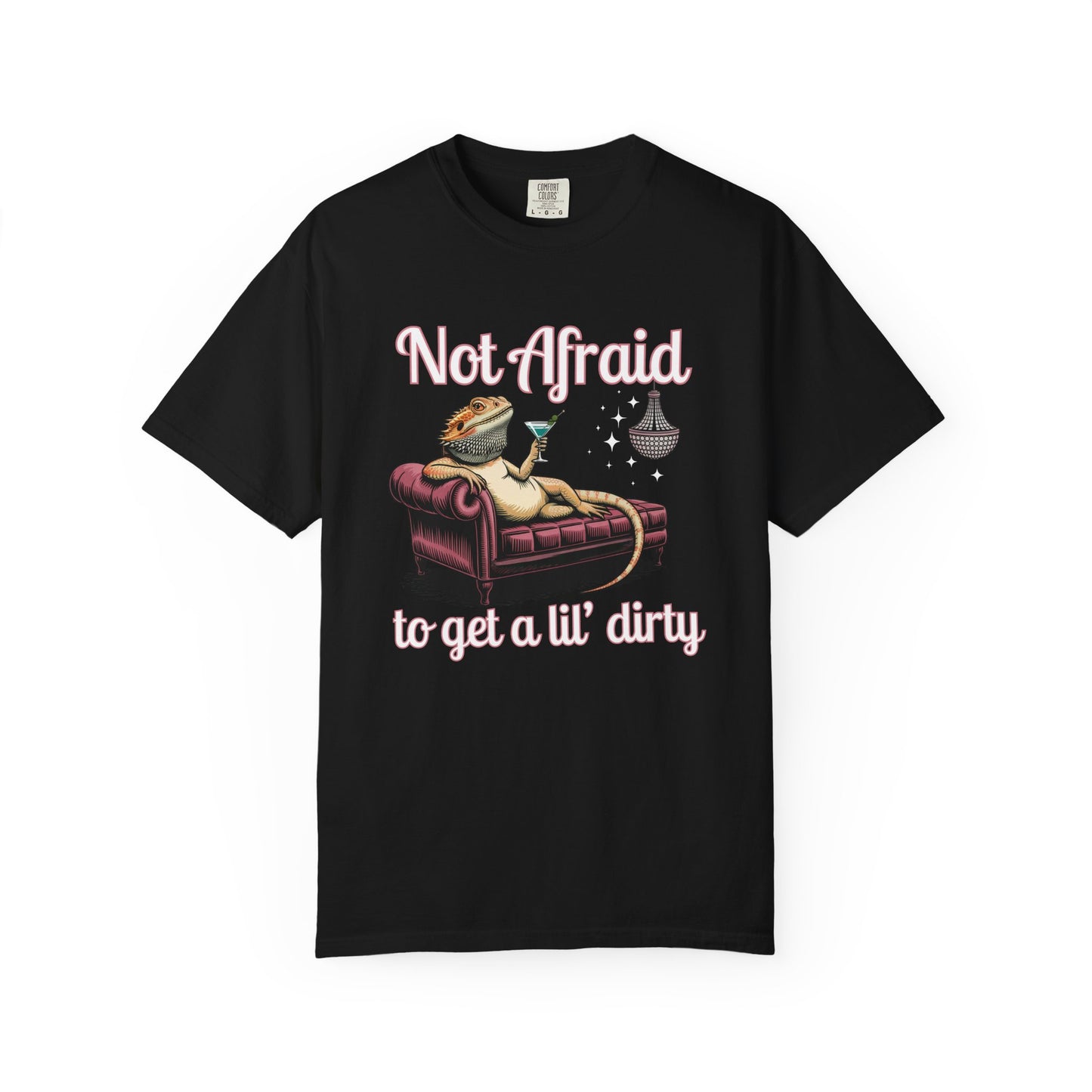 Not Afraid to Get a Lil' Dirty T-shirt