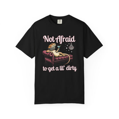 Not Afraid to Get a Lil' Dirty T-shirt
