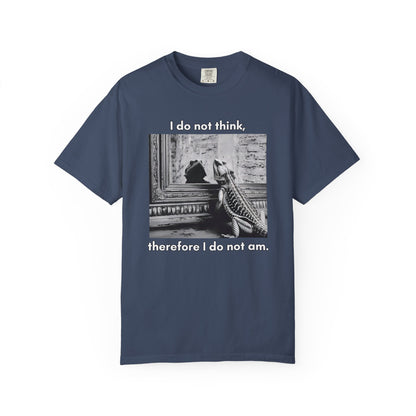 I Do Not Think T-shirt