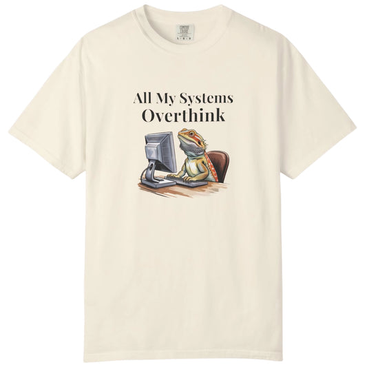All My Systems Overthink T-shirt