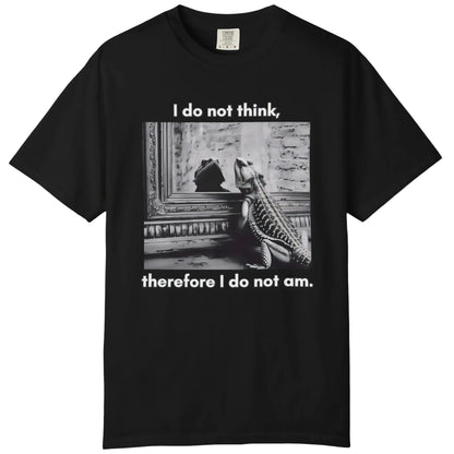 I Do Not Think T-shirt
