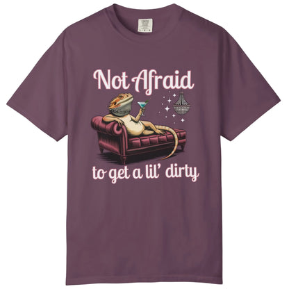 Not Afraid to Get a Lil' Dirty T-shirt